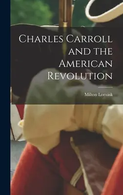 Charles Carroll i rewolucja amerykańska - Charles Carroll and the American Revolution