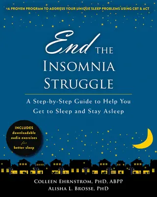 Zakończ walkę z bezsennością: Przewodnik krok po kroku, który pomoże ci zasnąć i pozostać śpiącym - End the Insomnia Struggle: A Step-By-Step Guide to Help You Get to Sleep and Stay Asleep
