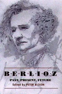 Berlioz: przeszłość, teraźniejszość, przyszłość - Berlioz: Past, Present, Future