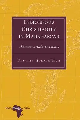 Rdzenne chrześcijaństwo na Madagaskarze; Moc uzdrawiania we wspólnocie - Indigenous Christianity in Madagascar; The Power to Heal in Community