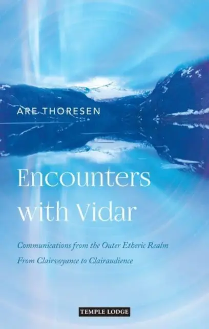 Spotkania z Vidarem: Komunikacja z zewnętrznej sfery eterycznej: Od jasnowidzenia do jasnosłyszenia - Encounters with Vidar: Communications from the Outer Etheric Realm: From Clairvoyance to Clairaudience