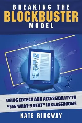Przełamywanie modelu blockbuster: Korzystanie z Edtech i dostępności, aby zobaczyć, co będzie dalej w salach lekcyjnych - Breaking the Blockbuster Model: Using Edtech and Accessibility to See What's Next in Classrooms