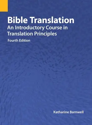 Tłumaczenie Biblii: Kurs wprowadzający w zasady tłumaczenia, wydanie czwarte - Bible Translation: An Introductory Course in Translation Principles, Fourth Edition