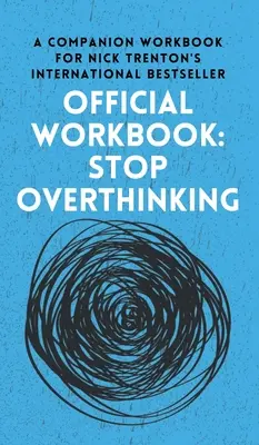 OFICJALNY PODRĘCZNIK do STOP PRZEMYŚLANIU: Towarzyszący podręcznik do międzynarodowego bestsellera Nicka Trentona - OFFICIAL WORKBOOK for STOP OVERTHINKING: A Companion Workbook for Nick Trenton's International Bestseller