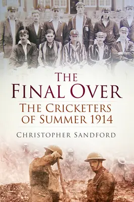 The Final Over: Krykieciści lata 1914 - The Final Over: The Cricketers of Summer 1914