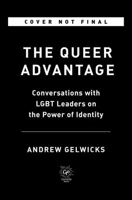 The Queer Advantage: Rozmowy z liderami LGBTQ+ na temat siły tożsamości - The Queer Advantage: Conversations with LGBTQ+ Leaders on the Power of Identity