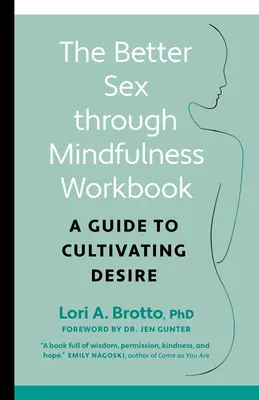 Zeszyt ćwiczeń Lepszy seks dzięki uważności: Przewodnik po kultywowaniu pożądania - The Better Sex Through Mindfulness Workbook: A Guide to Cultivating Desire