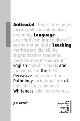 Antisocial Language Teaching: English and the Pervasive Pathology of Whiteness (Antyspołeczne nauczanie języka: angielski i wszechobecna patologia białości) - Antisocial Language Teaching: English and the Pervasive Pathology of Whiteness