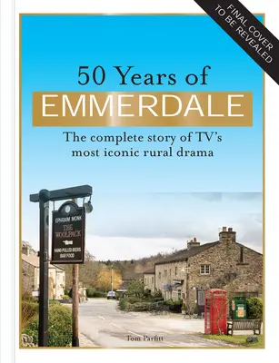 50 lat Emmerdale: Oficjalna historia najbardziej kultowego wiejskiego dramatu telewizyjnego - 50 Years of Emmerdale: The Official Story of Tv's Most Iconic Rural Drama