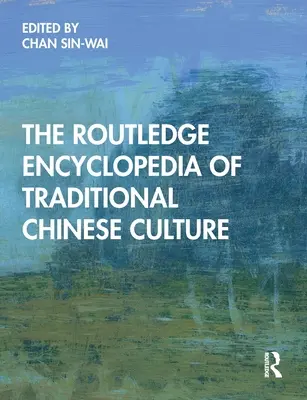 The Routledge Encyclopedia of Traditional Chinese Culture - Encyklopedia tradycyjnej kultury chińskiej - The Routledge Encyclopedia of Traditional Chinese Culture