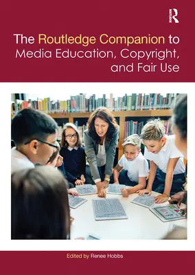 The Routledge Companion to Media Education, Copyright, and Fair Use (Kompendium edukacji medialnej, prawa autorskie i dozwolony użytek) - The Routledge Companion to Media Education, Copyright, and Fair Use