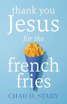 Dzięki Ci Jezu za frytki - Thank You Jesus For The French Fries