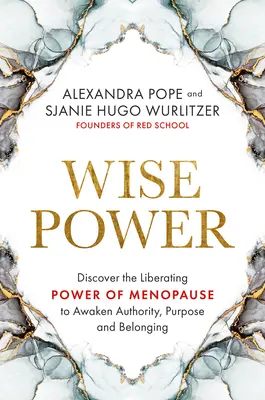 Mądra moc: Odkryj wyzwalającą moc menopauzy, aby obudzić autorytet, cel i przynależność - Wise Power: Discover the Liberating Power of Menopause to Awaken Authority, Purpose and Belonging