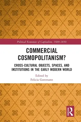 Komercyjny kosmopolityzm? Międzykulturowe przedmioty, przestrzenie i instytucje we wczesnonowożytnym świecie - Commercial Cosmopolitanism?: Cross-Cultural Objects, Spaces, and Institutions in the Early Modern World