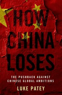 Jak Chiny przegrywają: Sprzeciw wobec chińskich globalnych ambicji - How China Loses: The Pushback Against Chinese Global Ambitions