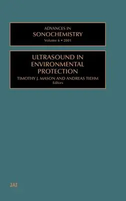 Postępy w sonochemii: Ultradźwięki w ochronie środowiska, tom 6 - Advances in Sonochemistry: Ultrasound in Environmental Protection Volume 6