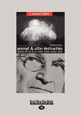 Prompt and Utter Destruction: Truman i użycie bomb atomowych przeciwko Japonii (Easyread Large Edition) - Prompt and Utter Destruction: Truman and the Use of Atomic Bombs Against Japan (Easyread Large Edition)