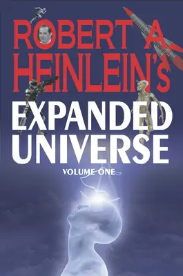 Rozszerzone uniwersum Roberta A. Heinleina (tom pierwszy) - Robert A. Heinlein's Expanded Universe (Volume One)