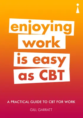Praktyczny przewodnik po CBT w pracy: Cieszenie się pracą jest łatwe jak CBT - A Practical Guide to CBT for Work: Enjoying Work Is Easy as CBT