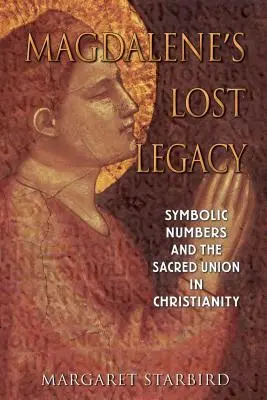 Utracone dziedzictwo Magdaleny: Liczby symboliczne i święty związek w chrześcijaństwie - Magdalene's Lost Legacy: Symbolic Numbers and the Sacred Union in Christianity