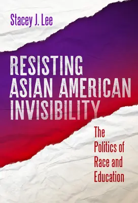 Opór wobec niewidzialności azjatyckich Amerykanów: Polityka rasy i edukacji - Resisting Asian American Invisibility: The Politics of Race and Education
