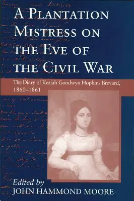 Właścicielka plantacji w przededniu wojny secesyjnej: pamiętnik Keziah Goodwyn Hopkins Brevard, 1860-1861 - Plantation Mistress on the Eve on the Civil War: The Diary of Keziah Goodwyn Hopkins Brevard, 1860-1861