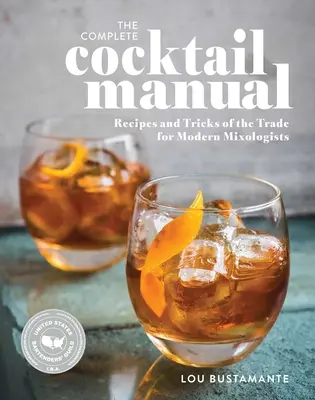 Kompletny podręcznik koktajli: Przepisy i sztuczki dla współczesnych miksologów - The Complete Cocktail Manual: Recipes and Tricks of the Trade for Modern Mixologists