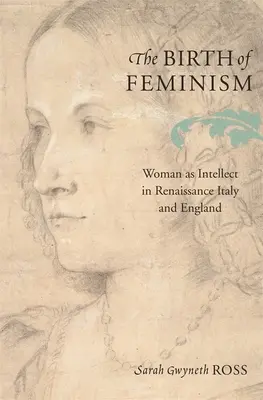 Narodziny feminizmu: Kobieta jako intelekt w renesansowych Włoszech i Anglii - The Birth of Feminism: Woman as Intellect in Renaissance Italy and England