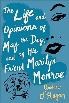 Życie i opinie psa Mafa i jego przyjaciółki Marilyn Monroe - The Life and Opinions of Maf the Dog, and of His Friend Marilyn Monroe