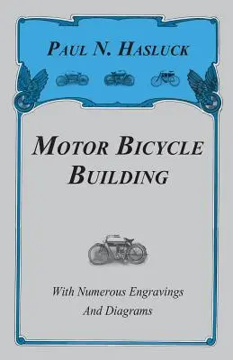 Budowa roweru silnikowego - z licznymi rycinami i schematami - Motor Bicycle Building - With Numerous Engravings and Diagrams