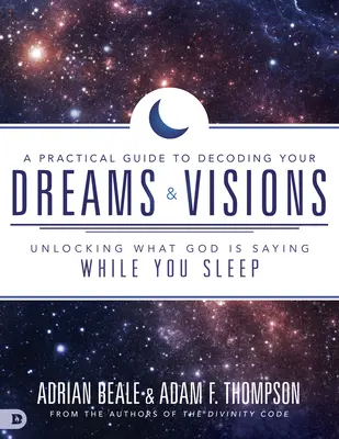 Praktyczny przewodnik po dekodowaniu snów i wizji: Odblokowanie tego, co Bóg mówi podczas snu - A Practical Guide to Decoding Your Dreams and Visions: Unlocking What God Is Saying While You Sleep