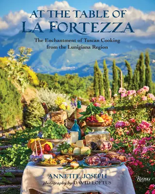 Przy stole La Fortezza: Czar toskańskiej kuchni z regionu Lunigiana - At the Table of La Fortezza: The Enchantment of Tuscan Cooking from the Lunigiana Region