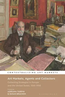 Rynki sztuki, agenci i kolekcjonerzy: Strategie kolekcjonerskie w Europie i Stanach Zjednoczonych, 1550-1950 - Art Markets, Agents and Collectors: Collecting Strategies in Europe and the United States, 1550-1950