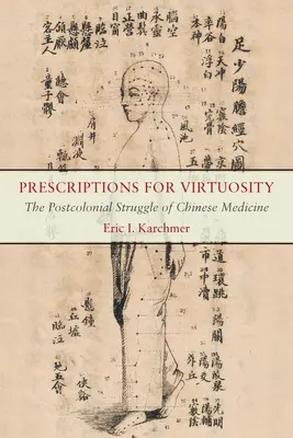 Recepty na cnotliwość: Postkolonialna walka medycyny chińskiej - Prescriptions for Virtuosity: The Postcolonial Struggle of Chinese Medicine