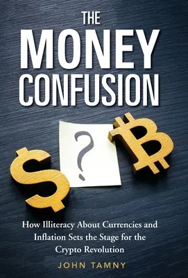 Money Confusion: Jak analfabetyzm na temat walut i inflacji przygotowuje grunt pod kryptowalutową rewolucję - The Money Confusion: How Illiteracy about Currencies and Inflation Sets the Stage for the Crypto Revolution