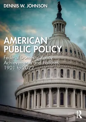 Amerykańska polityka publiczna: Osiągnięcia i porażki federalnej polityki krajowej w latach 1901-2022 - American Public Policy: Federal Domestic Policy Achievements and Failures, 1901 to 2022