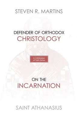 Seria celebracji wiary: Święty Atanazy: Obrońca prawosławnej chrystologii o wcieleniu - A Celebration of Faith Series: St. Athanasius: Defender of Orthodox Christology On the Incarnation