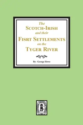 Szkoccy Irlandczycy i ich pierwsza osada nad rzeką Tyger i innymi sąsiednimi okręgami w Karolinie Południowej - The Scotch-Irish and their First Settlement on the Tyger River and other neighboring precincts in South Carolina