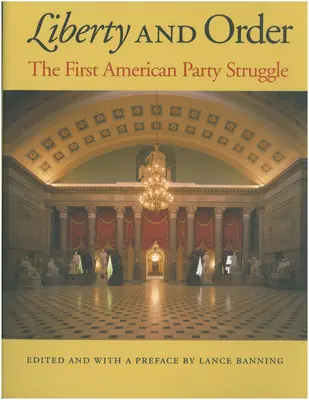 Wolność i porządek: Pierwsza amerykańska walka partyjna - Liberty and Order: The First American Party Struggle