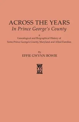 Przez lata w hrabstwie Prince George's. A Genealogical and Biographical History of Some Prince George's County, Maryland and Allied Families (Historia genealogiczna i biograficzna niektórych rodzin z hrabstwa Prince George's w stanie Maryland i okolic). - Across the Years in Prince George's County. A Genealogical and Biographical History of Some Prince George's County, Maryland and Allied Families