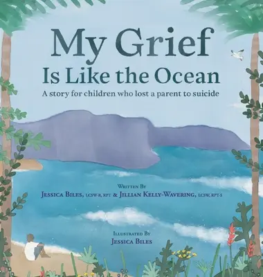 Mój smutek jest jak ocean: Opowieść dla dzieci, które straciły rodzica w wyniku samobójstwa - My Grief Is Like the Ocean: A Story for Children Who Lost a Parent to Suicide