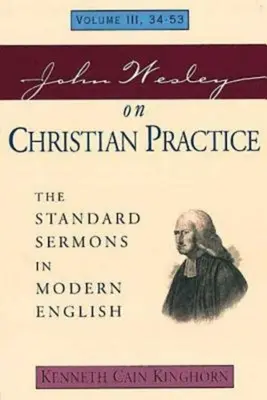 John Wesley o praktyce chrześcijańskiej, tom 3: Standardowe kazania we współczesnym języku angielskim, tom III, 34-53 - John Wesley on Christian Practice Volume 3: The Standard Sermons in Modern English Volume III, 34-53