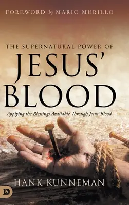 Nadprzyrodzona moc krwi Jezusa: Zastosowanie błogosławieństw dostępnych dzięki krwi Jezusa - The Supernatural Power of Jesus' Blood: Applying the Blessings Available Through Jesus' Blood