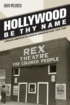 Hollywood Be Thy Name: Religia Afroamerykanów w amerykańskim filmie, 1929-1949 - Hollywood Be Thy Name: African American Religion in American Film, 1929-1949