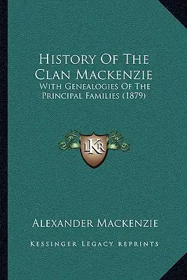 Historia klanu Mackenzie: Z genealogią głównych rodzin (1879) - History Of The Clan Mackenzie: With Genealogies Of The Principal Families (1879)