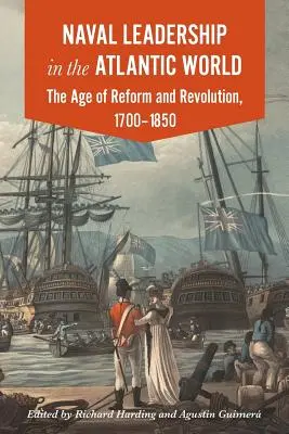 Przywództwo morskie w świecie atlantyckim: Wiek rewolucji i reform, 1700-1850 - Naval Leadership in the Atlantic World: The Age of Revolution and Reform, 1700-1850