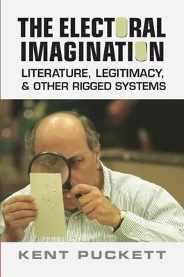 Wyobraźnia wyborcza - literatura, legalność i inne sfałszowane systemy (Puckett Kent (University of California Berkeley)) - Electoral Imagination - Literature, Legitimacy, and Other Rigged Systems (Puckett Kent (University of California Berkeley))