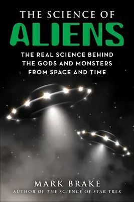 Nauka o kosmitach: prawdziwa nauka stojąca za bogami i potworami z kosmosu i czasu - The Science of Aliens: The Real Science Behind the Gods and Monsters from Space and Time