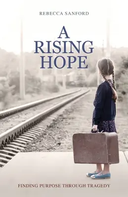 Rosnąca nadzieja: Odnajdywanie celu poprzez tragedię - A Rising Hope: Finding Purpose Through Tragedy