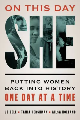 On This Day She: Przywracanie kobiet do historii: jeden dzień na raz - On This Day She: Putting Women Back into History One Day at a Time